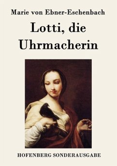 Lotti, die Uhrmacherin - Ebner-Eschenbach, Marie von
