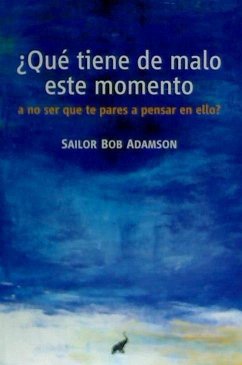 ¿Qué tiene de malo este momento, a no ser que te pares a pensar en ello? - Adamson, Sailor Bob