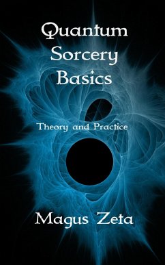 Quantum Sorcery Basics Theory and Practice (eBook, ePUB) - Zeta, Magus