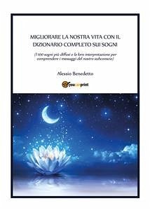 Migliorare la nostra vita con il dizionario completo sui sogni (eBook, PDF) - Benedetto, Alessio