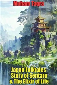 Japan Folktales Story of Sentaro & The Elixir of Life (eBook, ePUB) - Taqra, Muham