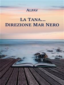 La Tana… direzione Mar Nero (eBook, ePUB) - Alpav