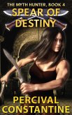 Spear of Destiny (The Myth Hunter, #4) (eBook, ePUB)