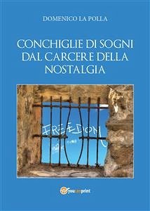 Conchiglie di sogni dal carcere della nostalgia (eBook, PDF) - La Polla, Domenico