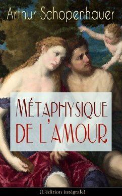 Métaphysique de l'amour (L'édition intégrale) (eBook, ePUB) - Schopenhauer, Arthur