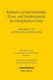 Kohärenz im Internationalen Privat- und Verfahrensrecht der Europäischen Union Kohärenz im Internationalen Privat- und Verfahrensrecht der Europäischen Union