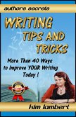 Writing Tips And Tricks - More Than 40 Ways to Improve YOUR Writing Today! (Author's Secrets, #1) (eBook, ePUB)