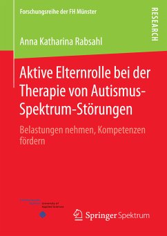 Aktive Elternrolle bei der Therapie von Autismus-Spektrum-Störungen (eBook, PDF) - Rabsahl, Anna Katharina
