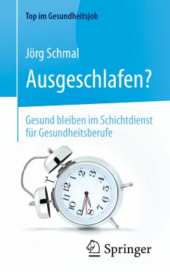 Ausgeschlafen? – Gesund bleiben im Schichtdienst für Gesundheitsberufe (eBook, PDF) - Schmal, Jörg