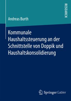 Kommunale Haushaltssteuerung an der Schnittstelle von Doppik und Haushaltskonsolidierung (eBook, PDF) - Burth, Andreas