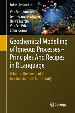 Geochemical Modelling of Igneous Processes - Principles And Recipes in R Language (eBook, PDF) - Janousek, Vojtech; Moyen, Jean-François; Martin, Hervé; Erban, Vojtech; Farrow, Colin