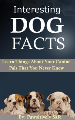 Cover Interesting Dog Facts: Learn Things About Your Canine Pals That You Never Knew (eBook, ePUB)