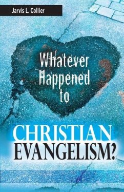 Whatever Happened to Christian Evangelism - Collier, Jarvis L