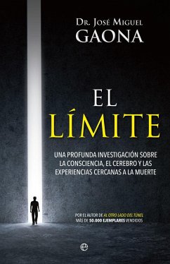 El límite : una profunda investigación sobre la consciencia, el cerebro y las experiencias cercanas a la muerte - Gaona, José Miguel