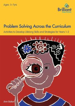 Problem Solving Across the Curriculum for 5-7 Year Olds: Activities to Develop Lifelong Skills and Strategies - Baker, Ann