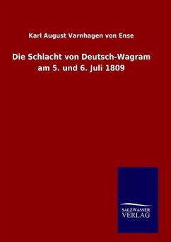 Die Schlacht von Deutsch-Wagram am 5. und 6. Juli 1809 - Varnhagen Von Ense, Karl August