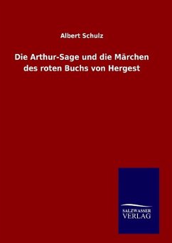Die Arthur-Sage und die Märchen des roten Buchs von Hergest - Schulz, Albert