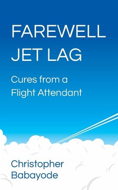 Farewell Jet Lag - Cures from a Flight Attendant - Babayode, Christopher