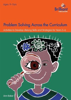 Problem Solving Across the Curriculum for 9-11 Year Olds: Activities to Develop Lifelong Skills and Strategies - Baker, Ann