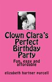 Clown Clara's Perfect Birthday Party (eBook, ePUB) Clown Clara's Perfect Birthday Party (eBook, ePUB)