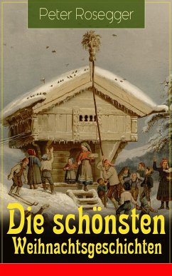 Die schönsten Weihnachtsgeschichten (eBook, ePUB) - Rosegger, Peter