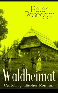 Waldheimat (Autobiografischer Roman) (eBook, ePUB) - Rosegger, Peter