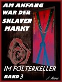 Im Folterkeller / Am Anfang war der Sklavenmarkt Bd.3 (eBook, ePUB)