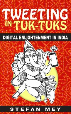 Tweeting in Tuk-Tuks: Digital Enlightenment in India (eBook, ePUB) - Mey, Stefan