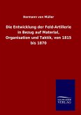 Die Entwicklung der Feld-Artillerie in Bezug auf Material, Organisation und Taktik, von 1815 bis 1870