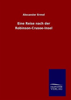 Eine Reise nach der Robinson-Crusoe-Insel - Ermel, Alexander