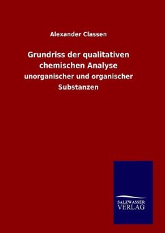 Grundriss der qualitativen chemischen Analyse - Classen, Alexander