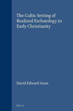 The Cultic Setting of Realized Eschatology in Early Christianity - Aune, David Edward