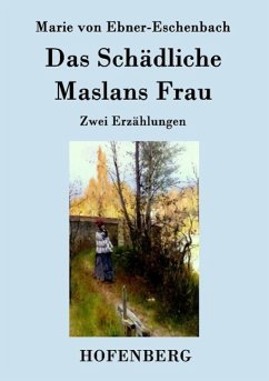 Das Schädliche / Maslans Frau - Ebner-Eschenbach, Marie von