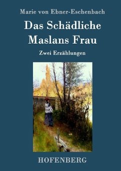 Das Schädliche / Maslans Frau - Ebner-Eschenbach, Marie von