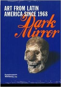 Dark Mirror - Lateinamerika ; Kunst ; Geschichte 1968-2015 - Beil, Ralf und Holger Broeker