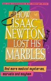 How Isaac Newton Lost His Marbles And more medical mysteries, marvels (eBook, ePUB)