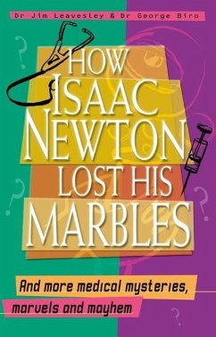 How Isaac Newton Lost His Marbles And more medical mysteries, marvels (eBook, ePUB) - Leavesley, Jim; Biro, George