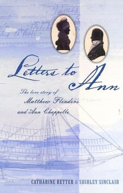 Letters to Ann The Love story of Matthew Flinders and Ann Chappelle (eBook, ePUB) - Retter, C.; Sinclair, S.