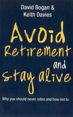 Avoid Retirement And Stay Alive (eBook, ePUB) - Bogan, David; Davies, Keith
