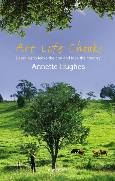 Art Life Chooks: Learning to leave the city and love the country (eBook, ePUB)