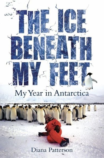 The Ice Beneath My Feet: My Year In Antarctica (eBook, ePUB)