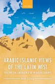 Arabic-Islamic Views of the Latin West (eBook, PDF)
