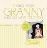 Things Your Granny Should Have Told You... - Bild 1
