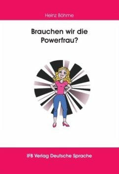 Brauchen wir die Powerfrau? - Böhme, Heinz