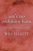 Ain't No Ordinary Ham - A Happy Endings Story (eBook, ePUB)