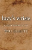 Lucy's Wrists - A Happy Endings Story (eBook, ePUB)