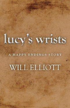 Lucy's Wrists - A Happy Endings Story (eBook, ePUB) - Elliott, Will