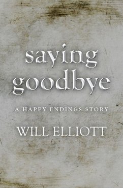 Saying Goodbye - A Happy Endings Story (eBook, ePUB) - Elliott, Will