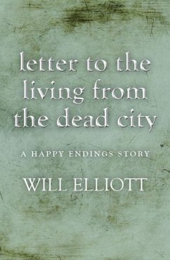 Letter to the living from Dead City - A Happy Endings Story (eBook, ePUB) - Elliott, Will