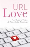 URL Love: From Texting to Twitter, the Hottest Online Love Stories (eBook, ePUB)